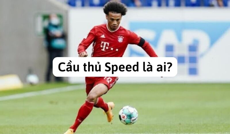 Tìm hiểu đôi nét về Cầu thủ Speed 