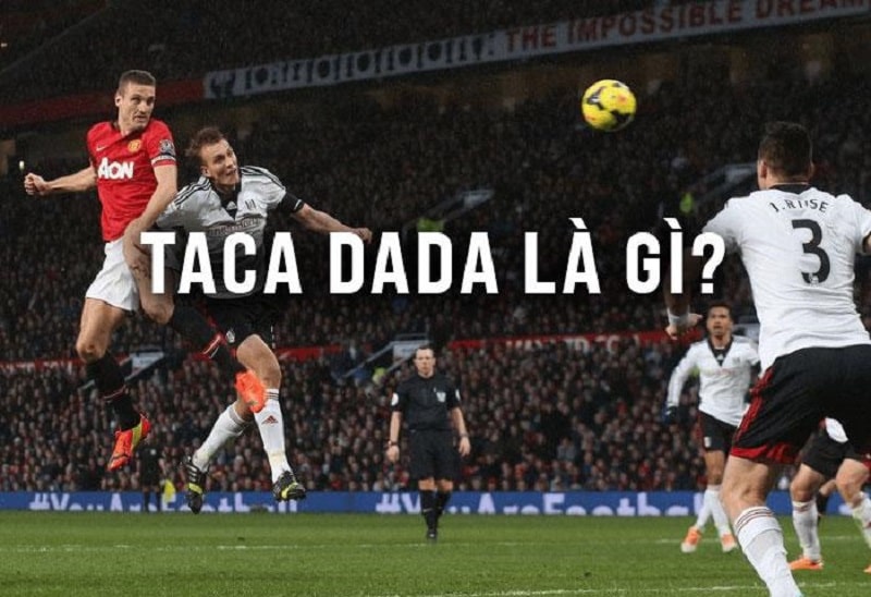 Đôi nét chi tiết về kỹ thuật Taca Dada 